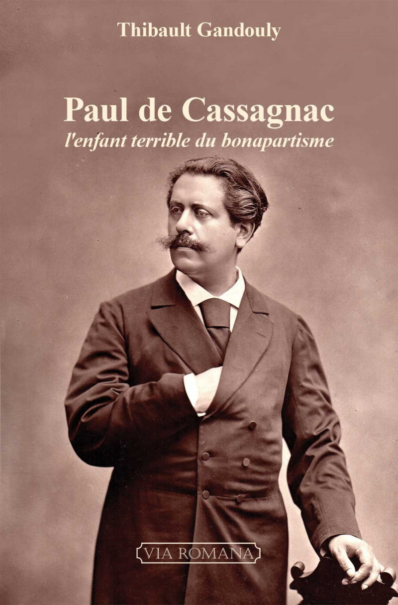 Paul de Cassagnac, l'enfant terrible du bonapartisme