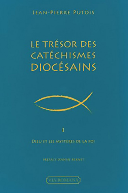 Le trésor des catéchismes diocésains. T.1 Dieu et les mystères de la foi